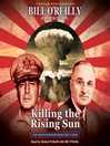 Killing the Rising Sun : How America Vanquished World War II Japan